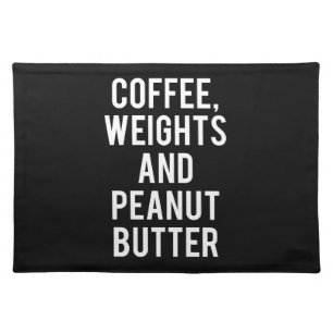 Coffee, Weights and Peanut Butter - Funny Novelty Placemat