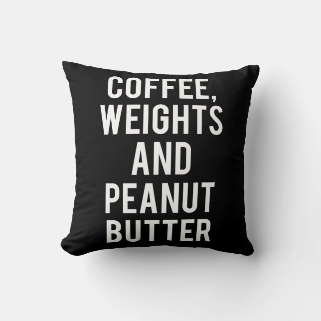 Coffee, Weights and Peanut Butter - Funny Novelty Throw Pillow (Front)