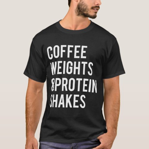 Coffee Weights Protein Shakes Funny Workout Gym Sa T_Shirt