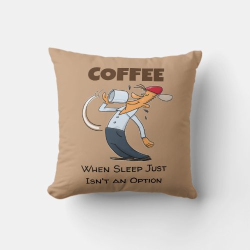 Coffee _ When Sleep Just Isnt An Option Cartoon Throw Pillow
