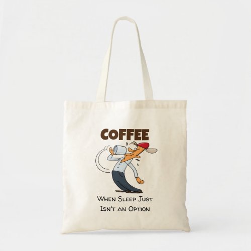 Coffee _ When Sleep Just Isnt An Option Cartoon Tote Bag