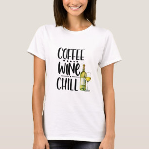 "Coffee Wine Chill" Funny T-Shirt - Wine & Coffee