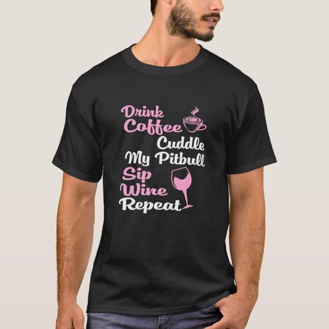 Coffee Wine Dog Owner Pitbull T-Shirt (Front)