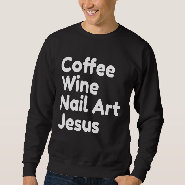 Coffee Wine Nail Jesus Sweatshirt (Front)