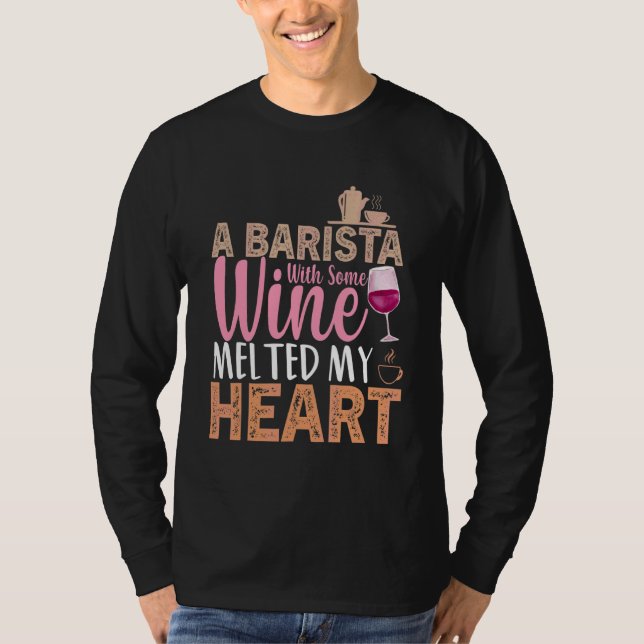Coffee Wine Quote Barista Cool Coffee Wine 3 T-Shirt (Front)