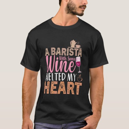 Coffee Wine Quote Barista Cool Coffee Wine 3 T_Shirt