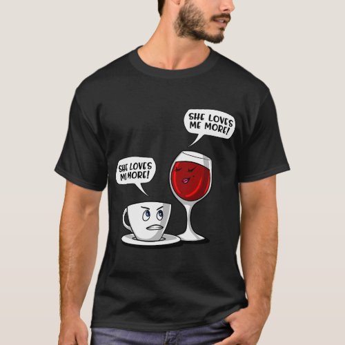 Coffee Wine She Loves Me More T-Shirt