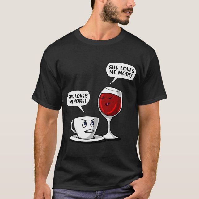 Coffee Wine She Loves Me More T-Shirt (Front)