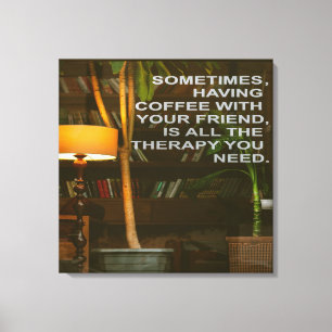 Coffee with Friends Therapy Canvas Print