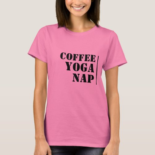 coffee yoga nap wine see what comes after funny T_Shirt