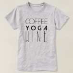 Coffee Yoga Wine | Chic Typography T-Shirt<br><div class="desc">By Redefined Designs</div>