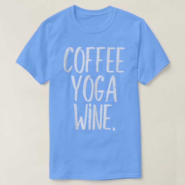 Coffee Yoga Wine Funny Workout Drinking Meditate W T-Shirt (Design Front)