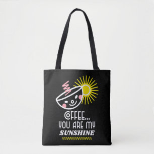 Coffee...You Are My Sunshine Coffee Lovers Tote Bag