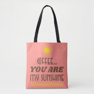 COFFEE...YOU ARE MY SUNSHINE TOTE BAG