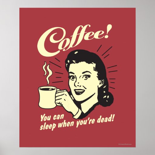 Coffee: You Can Sleep When Dead Poster | Zazzle