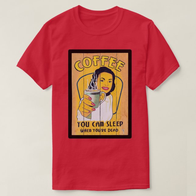 Coffee You Can Sleep When Your Dead T-Shirt (Design Front)
