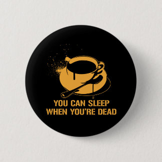 Coffee you can sleep when you're dead button