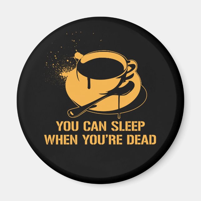 Coffee you can sleep when you're dead magnet (Front)