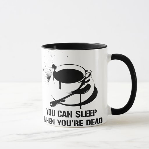 Coffee you can sleep when you're dead mug | Zazzle