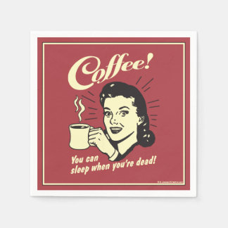 Coffee! You can sleep when you're dead! Napkins