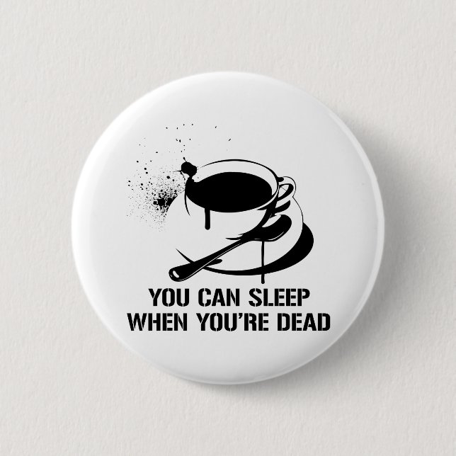 Coffee you can sleep when you're dead pinback button (Front)