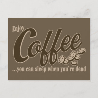 Coffee you can sleep when you're dead postcard