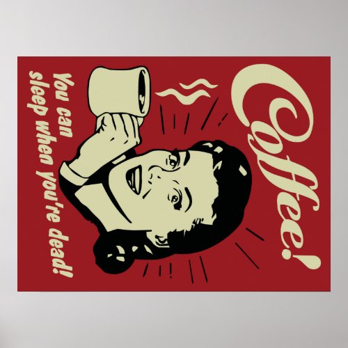 Coffee You Can Sleep When Youre Dead Poster