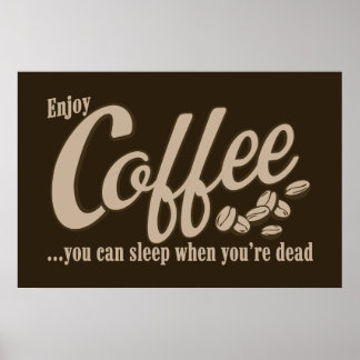 Coffee you can sleep when you're dead poster