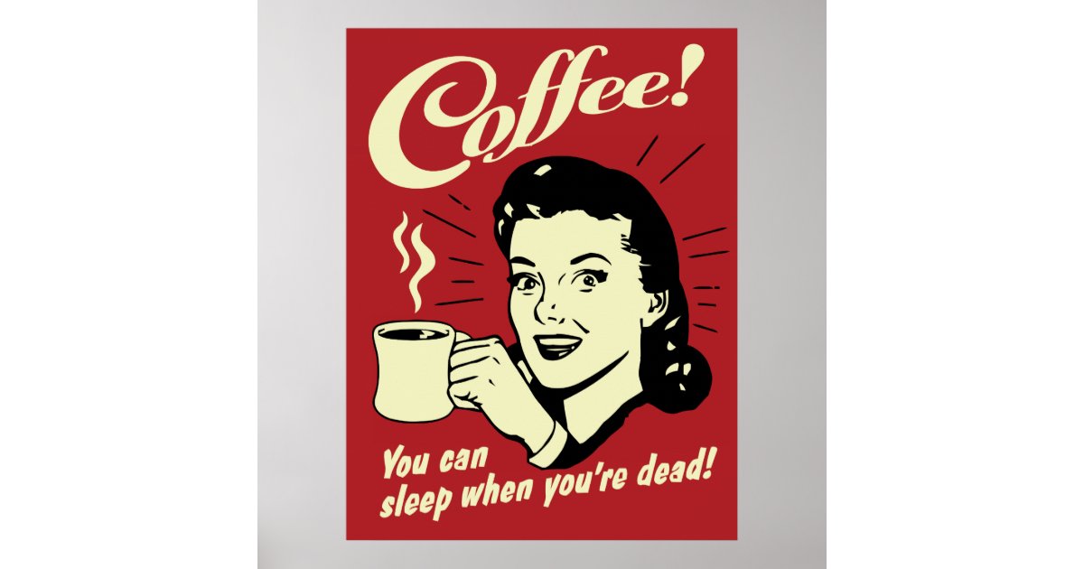 Coffee You Can Sleep When You Re Dead Poster Zazzle Com