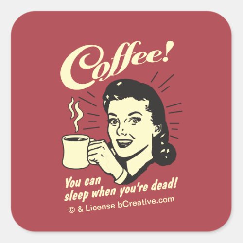 Coffee You can sleep when youre dead Square Sticker