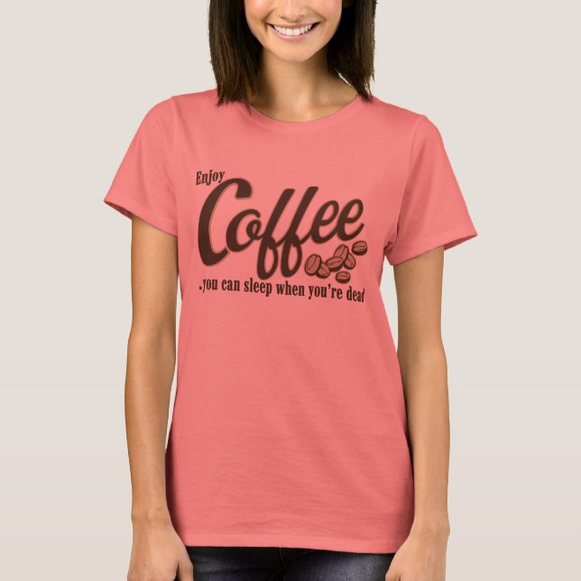 Coffee you can sleep when you're dead T-Shirt (Front)