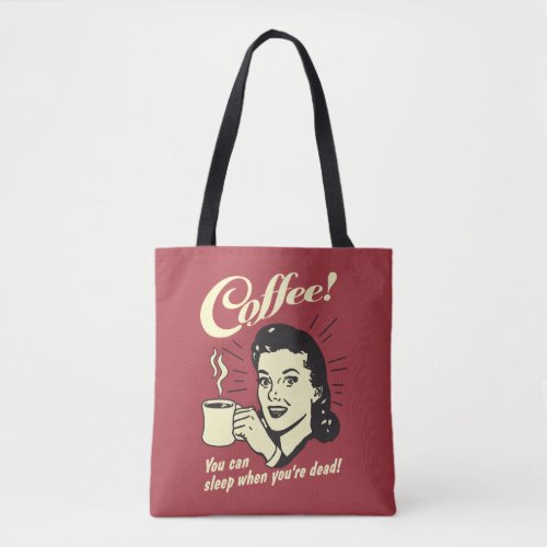 Coffee You can sleep when youre dead Tote Bag