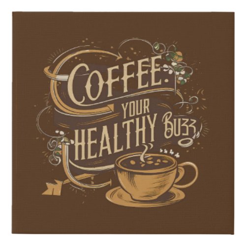 Coffee Your Healthy Buzz D1 Faux Canvas Print