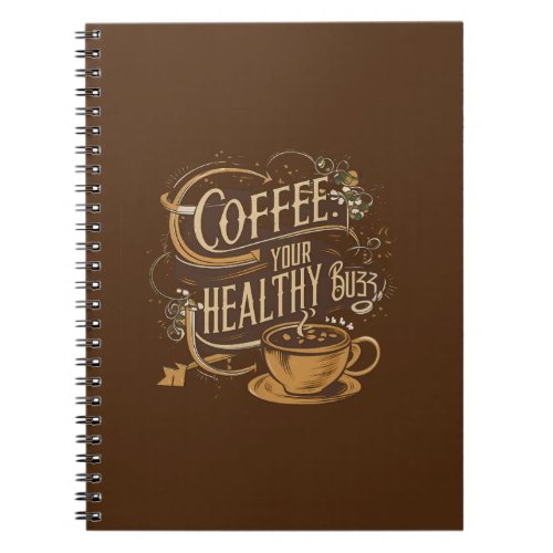 Coffee Your Healthy Buzz D1 Notebook