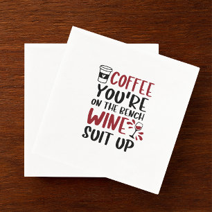 Coffee You're on the Bench Wine Suit Up Funny Napkins