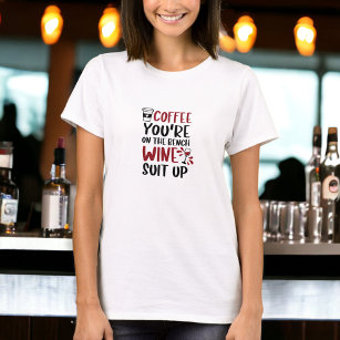 Coffee You're on the Bench Wine Suit Up Funny T-Shirt