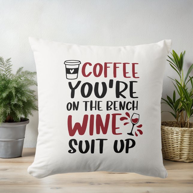 Coffee You're on the Bench Wine Suit Up Funny Throw Pillow (Creator Uploaded)