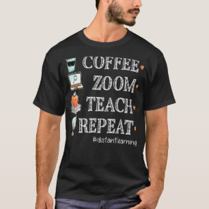 Coffee Zoom Teach Repeat Virtual Teacher Distance T-Shirt