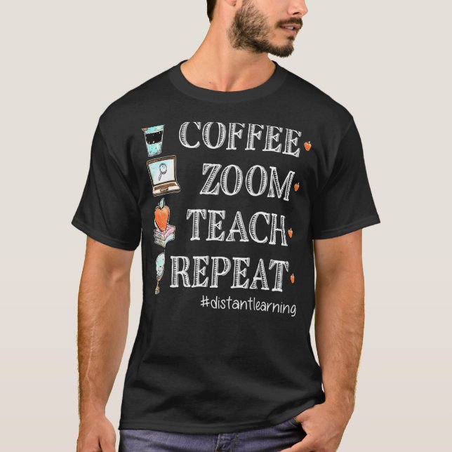 Coffee Zoom Teach Repeat Virtual Teacher Distance  T-Shirt (Front)