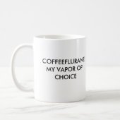 COFFEEFLURANEMY VAPOR OF CHOICE, COFFEEFLURANEM... COFFEE MUG (Left)