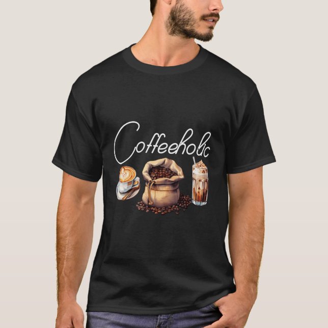 Coffeeholic Coffee Lover Caffeine Addict Barista I T-Shirt (Front)