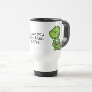 Coffeesaurus - I love you more than Coffee Travel Travel Mug