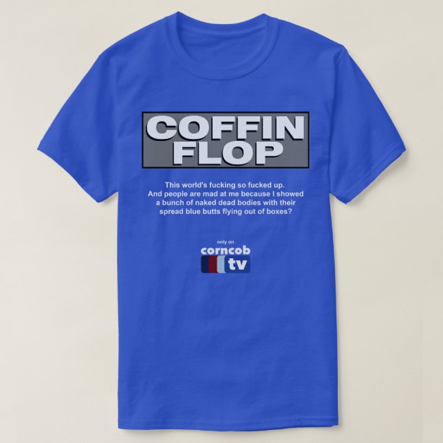 Coffin Flop only on Corncob TV T-Shirt (Design Front)