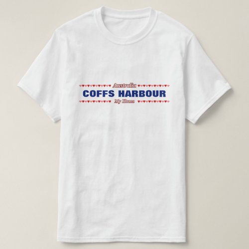 COFFS HARBOUR _ My Home _ Australia Hearts T_Shirt