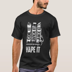 Coil It Wick It Juice It Vape Pit Vape Pen T-Shirt