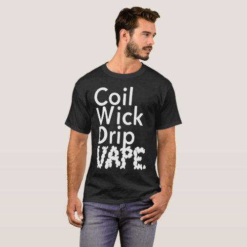 Coil Wick Drip Vape Weed Pot Smokers wee T_Shirt