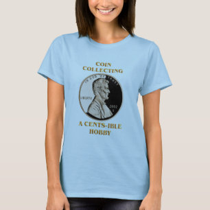 Coin Collecting a CENTS-ible Hobby T-Shirt