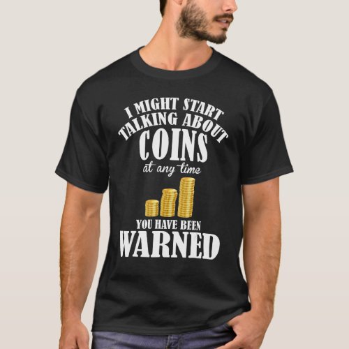 Coin Collecting  Coin Collector You Have Been Warn T_Shirt
