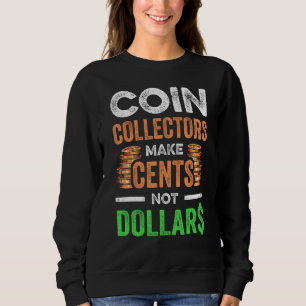 Coin Collecting For Coin Collector Coin Enthusias Sweatshirt