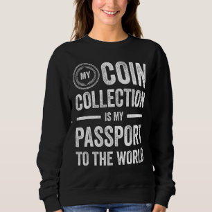 Coin Collecting For Coin Collector Coin Enthusias Sweatshirt